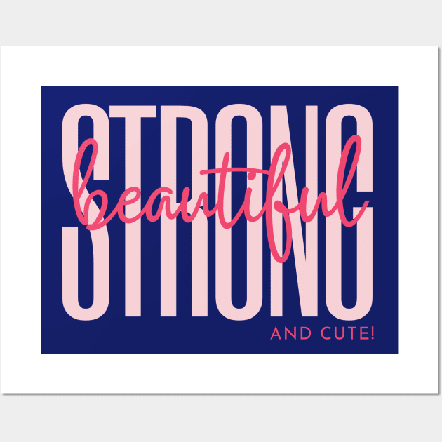 Strong, Beautiful and Cute Wall Art by Goodprints